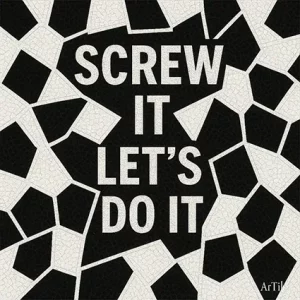 Black and white mosaic artwork with bold text reading “SCREW IT LET’S DO IT.